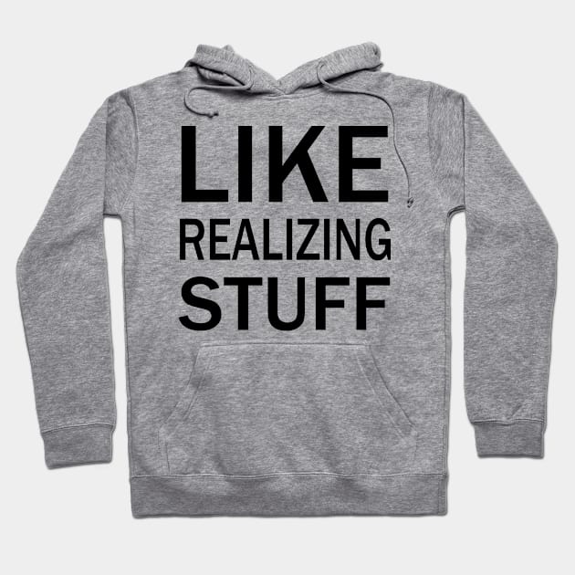 Like, realizing stuff Hoodie by valentinahramov